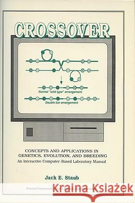 Crossover: Concepts and Applications in Genetics, Evolution, and Breeding: An Interactive Computer-Based Laboratory Manual  9780299135645 University of Wisconsin Press
