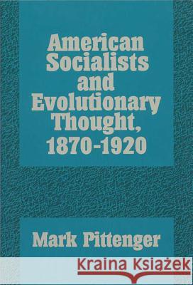 American Socialists and Evolutionary Thought, 1870-1920 Mark Pittenger 9780299136048