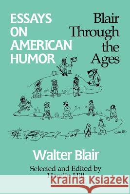 Essays on American Humor: Blair Through the Ages Walter Blair Hamlin Hill 9780299136246 