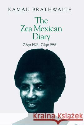 Zea Mexican Diary: 7 September 1926--7 September 1986 Brathwaite, Kamau 9780299136444 University of Wisconsin Press