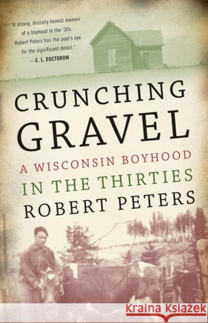Crunching Gravel: A Wisconsin Boyhood in the Thirties Robert Peters 9780299141042 University of Wisconsin Press