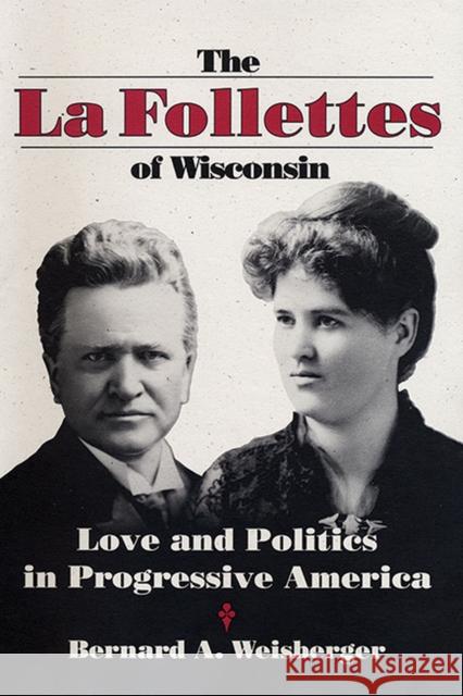 The La Follettes of Wisconsin: Love and Politics in Progressive America Weisberger, Bernard A. 9780299141349 University of Wisconsin Press