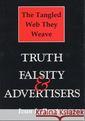 Tangled Web They Weave: Truth, Falsity, & Advertisers Preston, Ivan L. 9780299141905