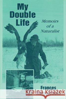 My Double Life: Memoirs of a Naturalist Hamerstrom, Frances 9780299142049 University of Wisconsin Press