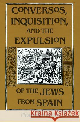 Conversos, Inquisition, and the Expulsion of the Jews from Spain Norman Roth 9780299142346 University of Wisconsin Press