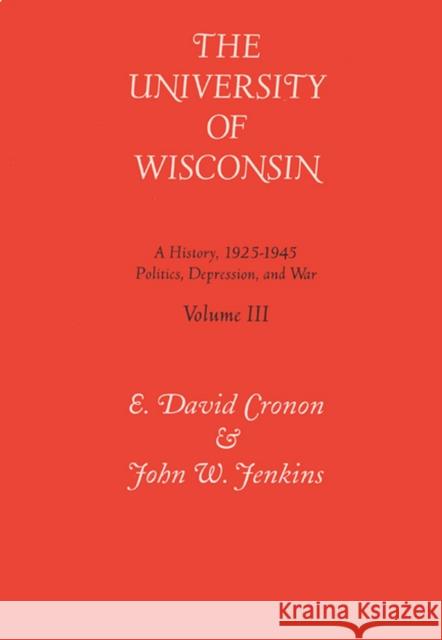 Univ of Wisconsin V3: Volume III: Politics, Depression, and War, 1925-1945 Cronon, E. David 9780299144302 University of Wisconsin Press