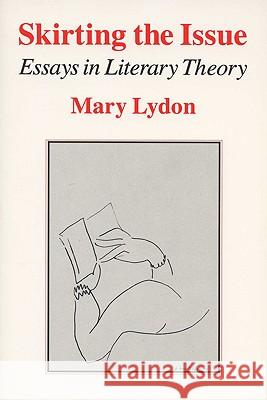 Skirting the Issue : Essays in Literary Theory Mary Lydon 9780299144647 University of Wisconsin Press