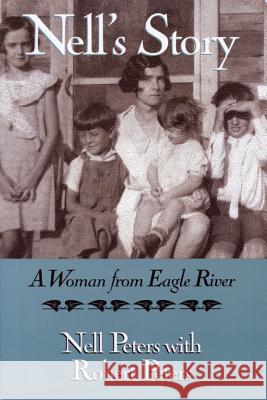 Nell's Story: A Woman from Eagle River Nell Peters Robert Peters  9780299144708