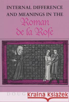 Internal Difference and Meanings in the Roman de la Rose Douglas Kelly 9780299147846 University of Wisconsin Press