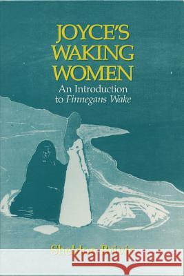 Joyce's Waking Women: A Feminist Introduction to Finnegans Wake Sheldon R. Brivic 9780299148041