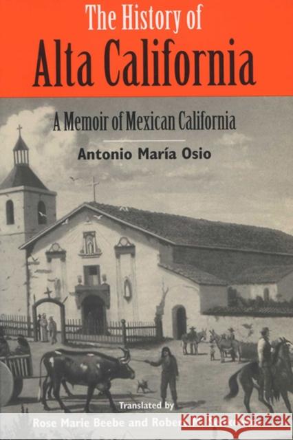 The History of Alta California: A Memoir of Mexican California Osio, Antonio Maria 9780299149741