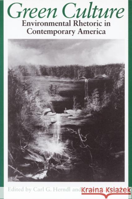Green Culture: Environmental Rhetoric in Contemporary America Herndl, Carl 9780299149901 University of Wisconsin Press