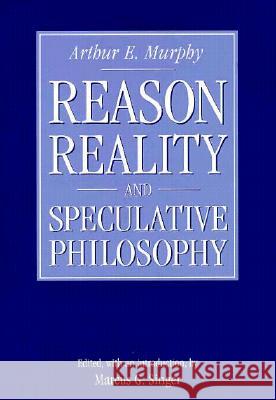 Reason, Reality and Speculative Philosophy Arthur Edward Murphy Marcus G. Singer 9780299150402