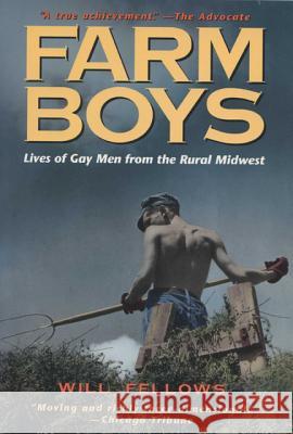 Farm Boys: Lives of Gay Men from the Rural Midwest Fellows, Will 9780299150846 University of Wisconsin Press