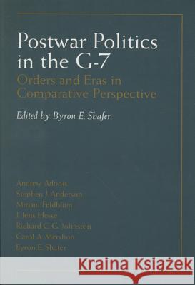 Postwar Politics in the G-7: Orders and Eras in Comparative Perspective Byron E. Shafer 9780299151003