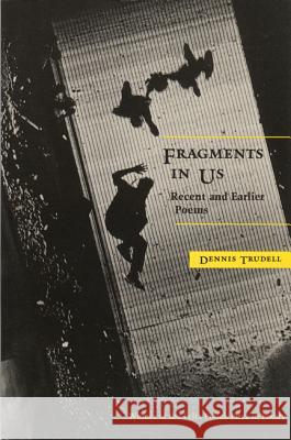 Fragments in Us Dennis Trudell 9780299152109 University of Wisconsin Press