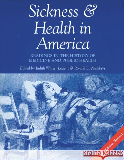 Sickness and Health in America: Readings in the History of Medicine and Public Health (Revised) Leavitt, Judith W. 9780299153243 University of Wisconsin Press
