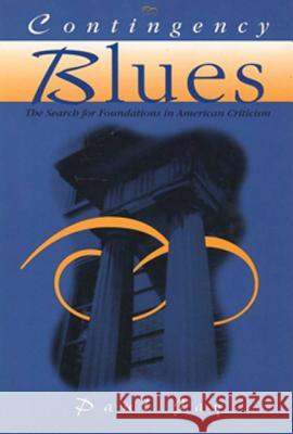 Contingency Blues: The Search for Foundations in American Criticism Jay, Paul 9780299154141 University of Wisconsin Press