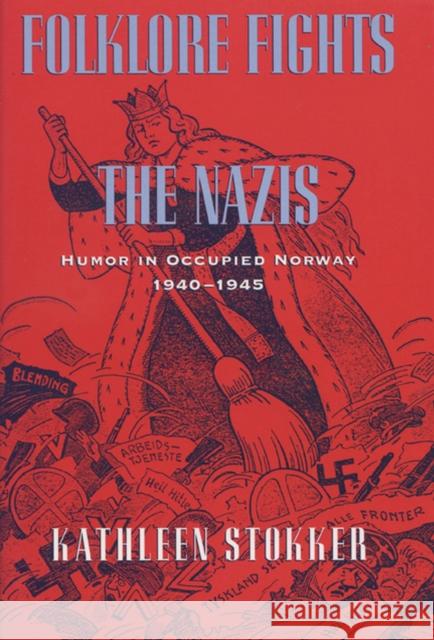 Folklore Fights the Nazis: Humor in Occupied Norway, 1940-1945 Stokker, Kathleen 9780299154448 University of Wisconsin Press