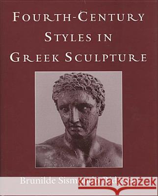 Fourth-Century Styles in Greek Sculpture Brunilde Sismondo Ridgway 9780299154707 