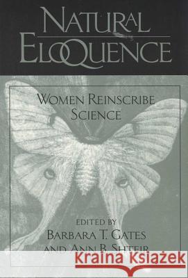 Natural Eloquence: Women Reinscribe Science Gates, Barbara 9780299154844 University of Wisconsin Press