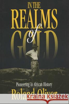 In the Realms of Gold Roland Oliver 9780299156541 University of Wisconsin Press