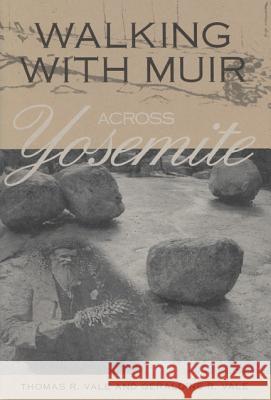 Walking with Muir Across Yosemite Thomas R. Vale Geraldine R. Vale 9780299156947