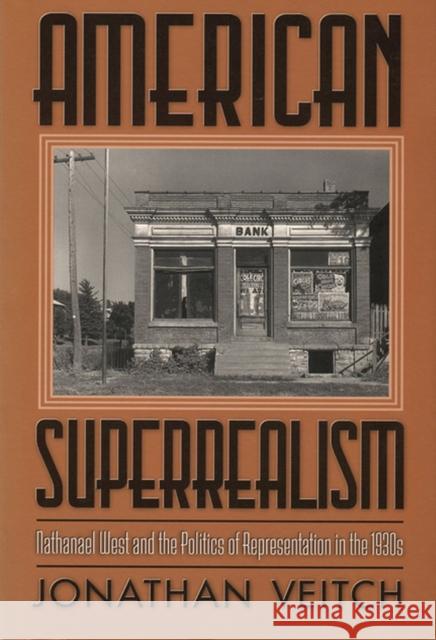 American Superrealism: Nathanael West and the Politics of Representation in the 1930s Veitch, Jonathan 9780299157043 University of Wisconsin Press