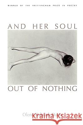 And Her Soul Out Of Nothing Davis, Olena Kalytiak 9780299157142 University of Wisconsin Press