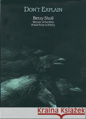 Don't Explain Betsy Sholl 9780299157203 University of Wisconsin Press