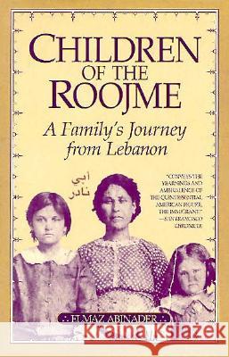Children of the Roojme: A Family's Journey from Lebanon Abinader, Elmaz 9780299157340 University of Wisconsin Press