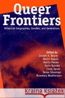 Queer Frontiers: Millennial Geographies, Genders, and Generations Boone, Joseph A. 9780299160944