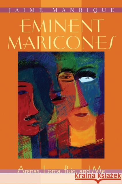 Eminent Maricones: Arenas, Lorca, Puig, and Me Manrique, Jaime 9780299161842 University of Wisconsin Press