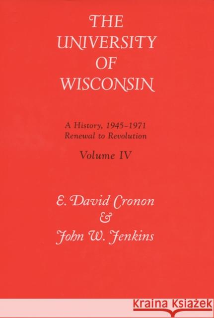 Univ of Wisconsin V4: Renewal to Revolution, 1945-1971 Cronon, E. David 9780299162900