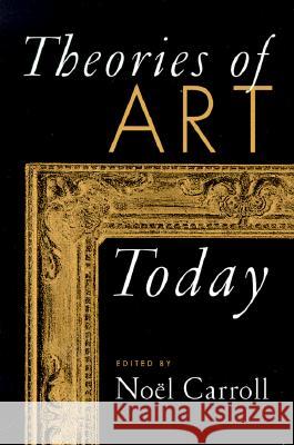 Theories of Art Today Noel Carroll 9780299163549