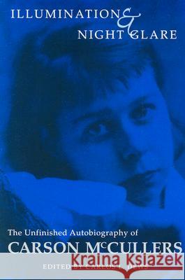 Illumination and Night Glare: The Unfinished Autobiography of Carson McCullers McCullers, Carson 9780299164447 University of Wisconsin Press