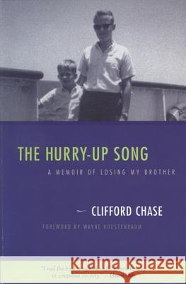 The Hurry-Up Song: A Memoir of Losing My Brother Clifford Chase Wayne Koestenbaum 9780299166243