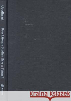 Does Literary Studies Have a Future? Eugene Goodheart 9780299166502