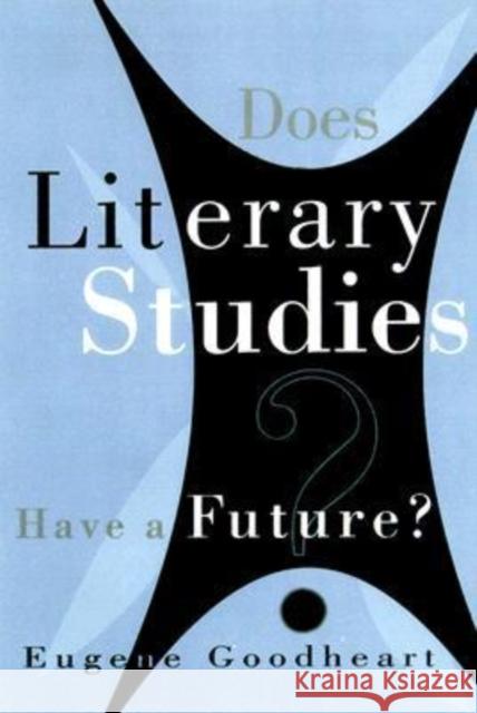 Does Literary Studies Have Future Goodheart, Eugene 9780299166540 University of Wisconsin Press