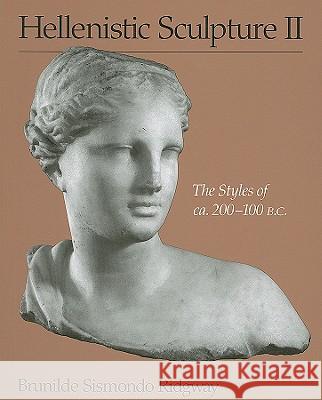 Hellenistic Sculpture II: The Styles of ca. 200-100 B.C. Ridgway, Brunilde Sismondo 9780299167141 University of Wisconsin Press