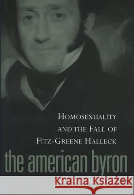 American Byron: Homosexuality & the Fall of Fitz-Greene Halleck John W. Hallock 9780299168049 University of Wisconsin Press