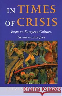 In Times of Crisis: Essays on European Culture, Germans, and Jews Steven E. Aschheim 9780299168643 University of Wisconsin Press