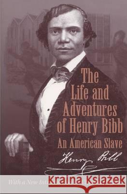 The Life and Adventures of Henry Bibb: An American Slave Henry Bibb Charles J. Heglar 9780299168940 University of Wisconsin Press