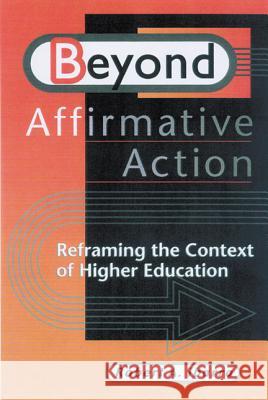 Beyond Affirmative Action : Reframing the Context of Higher Education Robert A. Ibarra 9780299169008 University of Wisconsin Press