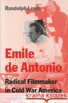 Emile De Antonio : Radical Filmmaker in Cold War America Randolph Lewis 9780299169107 University of Wisconsin Press