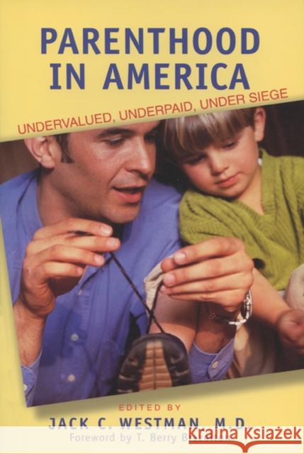 Parenthood in America: Undervalued, Underpaid, Under Siege Westman, Jack C. 9780299170646 University of Wisconsin Press