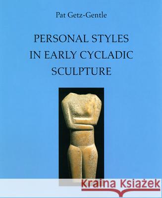 Personal Styles in Early Cycladic Sculpture Pat Getz-Gentle Jack d 9780299172046 University of Wisconsin Press