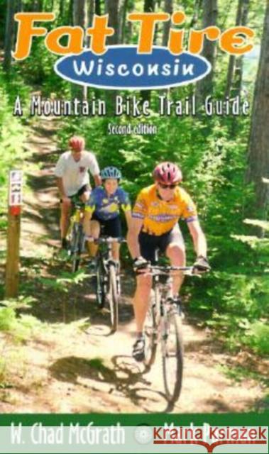 Fat Tire Wisconsin: A Mountain Bike Trail Guide McGrath, W. Chad 9780299172145 University of Wisconsin Press