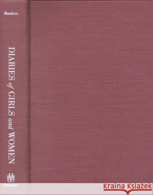 Diaries of Girls and Women : A Midwestern American Sampler Suzanne L. Bunkers 9780299172206 University of Wisconsin Press