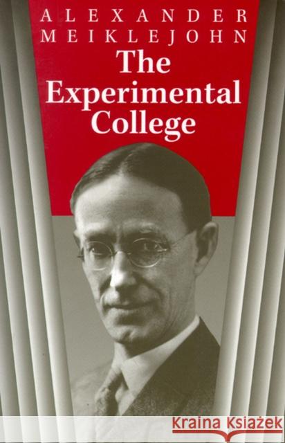 The Experimental College Alexander Meiklejohn Roland L. Guyotte 9780299172442 University of Wisconsin Press